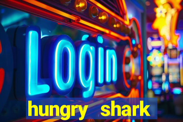 hungry shark evolution dinheiro infinito